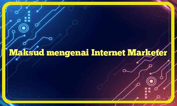 Maksud mengenai Internet Marketer