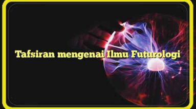 Tafsiran mengenai Ilmu Futurologi