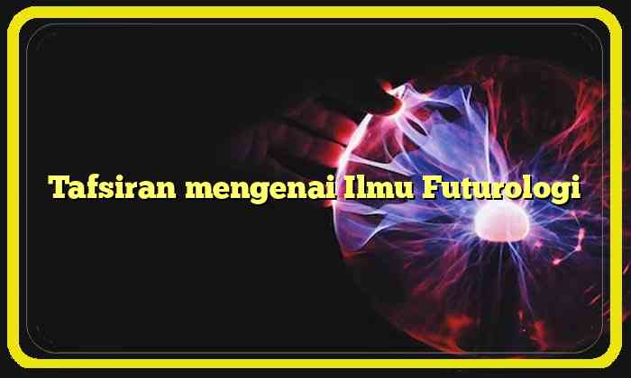 Tafsiran mengenai Ilmu Futurologi